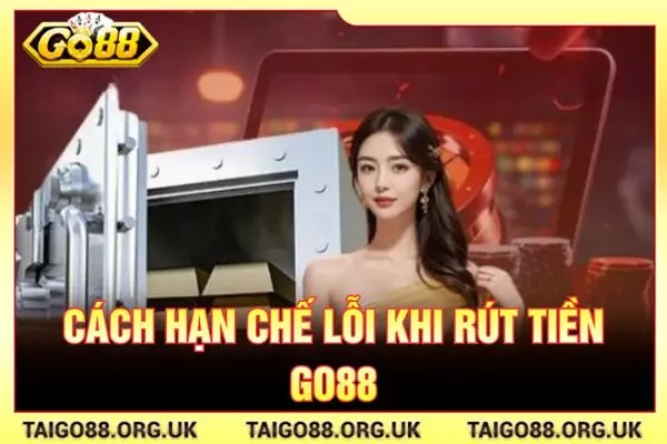Cách hạn chế lỗi khi rút tiền GO88
