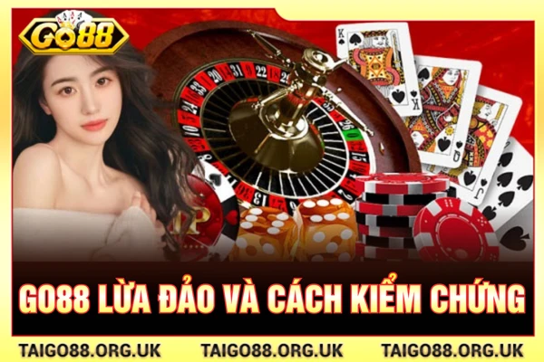 GO88 lừa đảo và cách kiểm chứng