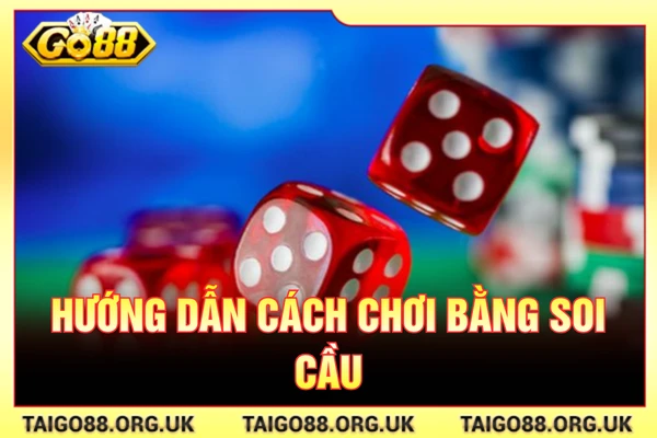 Hướng dẫn cách chơi bằng soi cầu