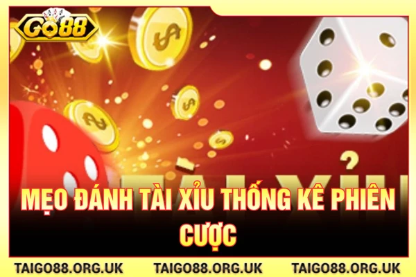 mẹo đánh tài xỉu thống kê phiên cược