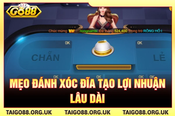 Mẹo đánh xóc đĩa tạo lợi nhuận lâu dài