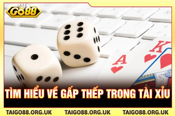 Tìm hiểu về gấp thếp trong tài xỉu